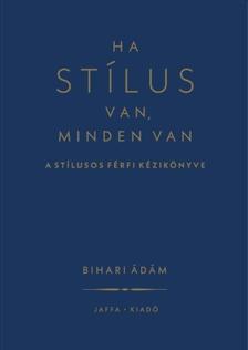Bihari Ádám - Ha stílus van, minden van