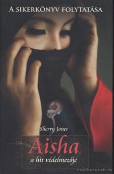 Sherry Jones - Aisha, a hit védelmezője [antikvár]