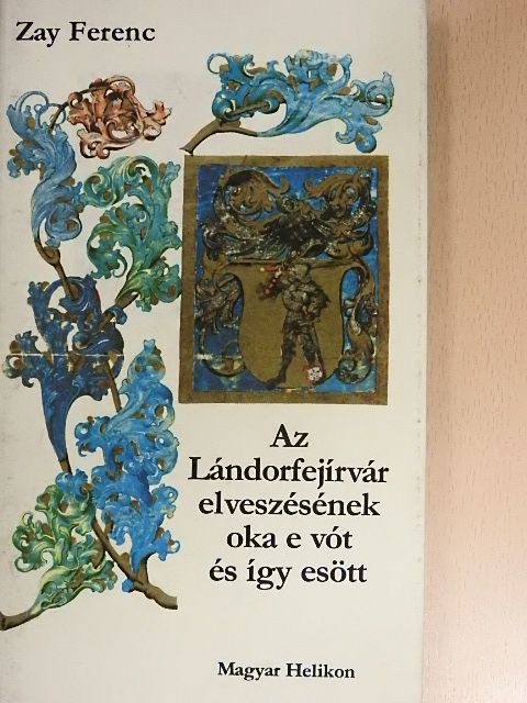 Szakály Ferenc - Az Lándorfejírvár elveszésének oka e vót és így esött [antikvár]