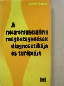 Bekény György - A neuromusculáris megbetegedések diagnosztikája és terápiája [antikvár]