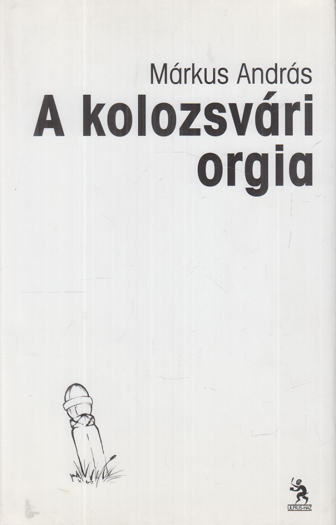 Márkus András - A kolozsvári orgia [antikvár]