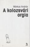 Márkus András - A kolozsvári orgia [antikvár]