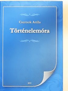 Csernok Attila - Történelemóra [antikvár]