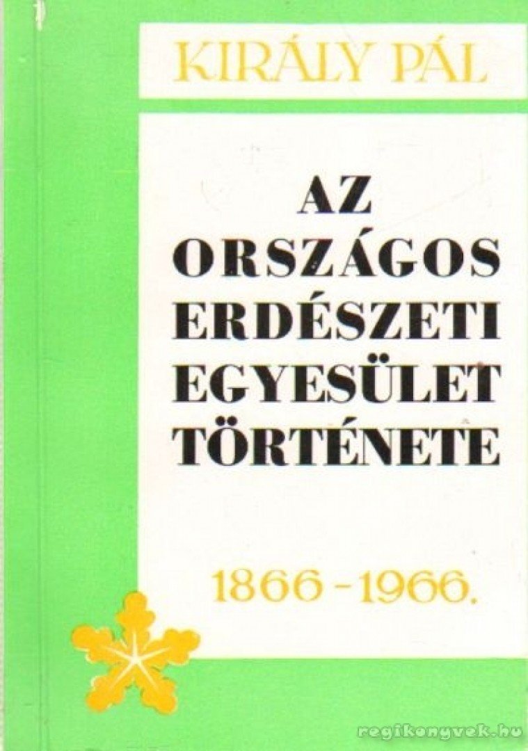 Király Pál - Az Országos Erdészeti Egyesület története 1866-1966 [antikvár]