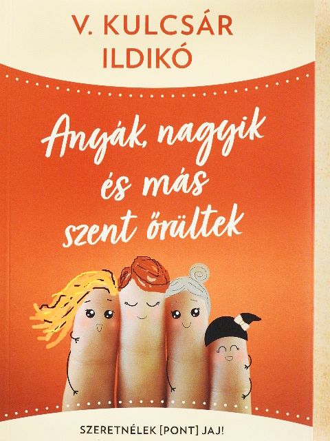 V. Kulcsár Ildikó - Anyák, nagyik és más szent őrültek [antikvár]