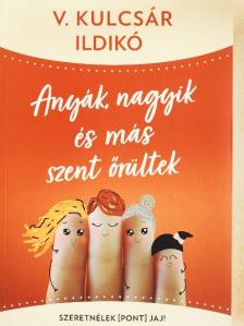 V. Kulcsár Ildikó - Anyák, nagyik és más szent őrültek [antikvár]