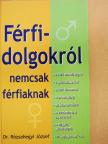 Dr. Rózsahegyi József - Férfidolgokról nemcsak férfiaknak (dedikált példány)  [antikvár]