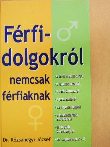 Dr. Rózsahegyi József - Férfidolgokról nemcsak férfiaknak (dedikált példány)  [antikvár]
