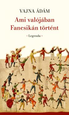 Vajna Ádám - Ami valójában Fancsikán történt