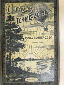 Dr. Platz Bonifác - Utazás a természetben [antikvár]