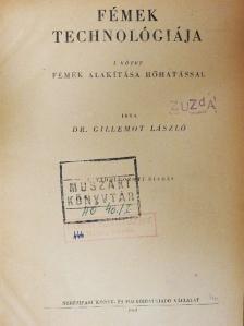Dr. Gillemot László - Fémek technológiája I. [antikvár]