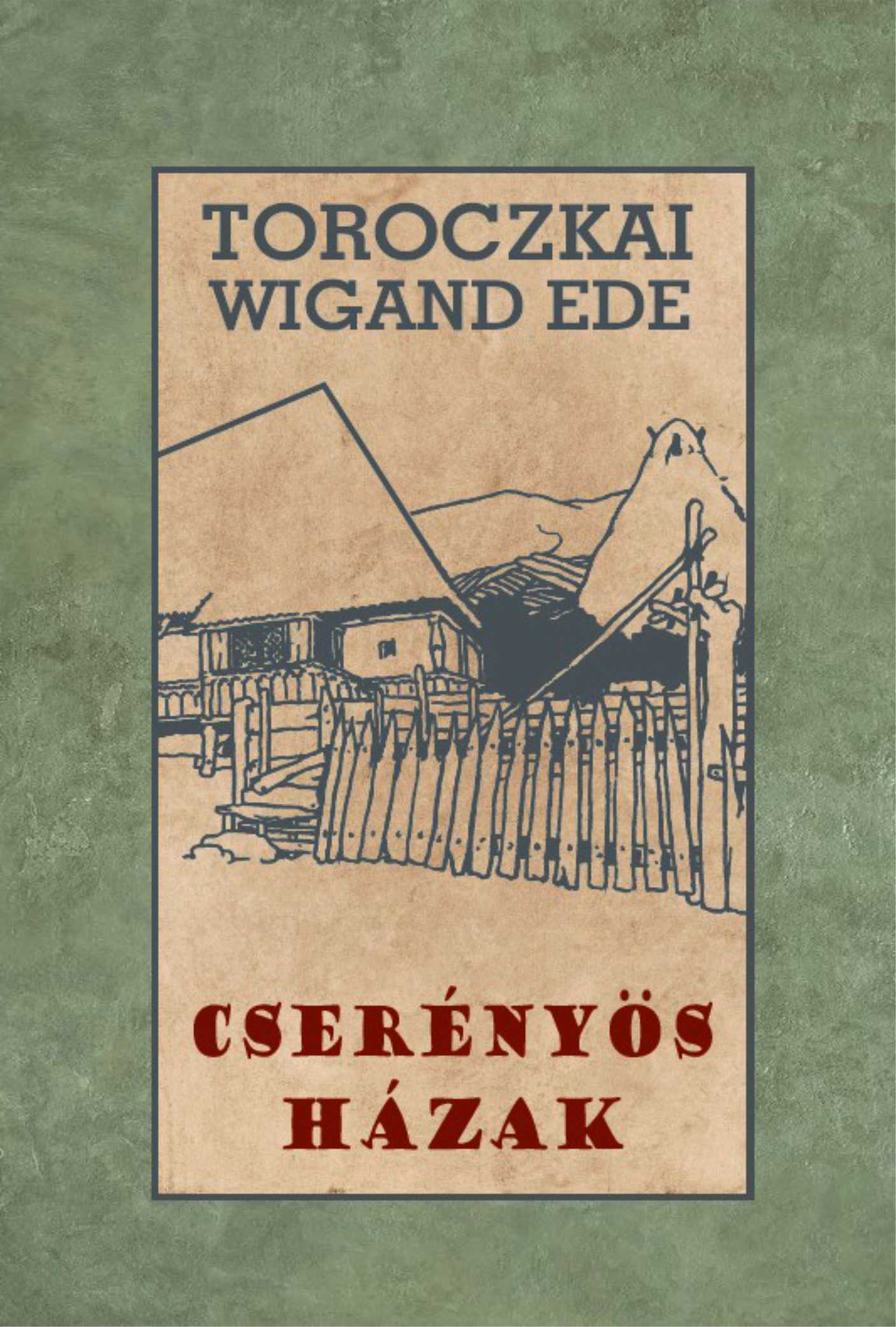 Toroczkai - Wigand Ede - Cserényös házak