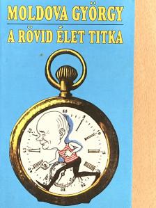 Moldova György - A rövid élet titka [antikvár]