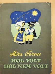 Móra Ferenc - Hol volt, hol nem volt [antikvár]