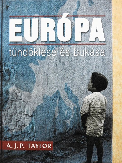 A. J. P. Taylor - Európa tündöklése és bukása [antikvár]
