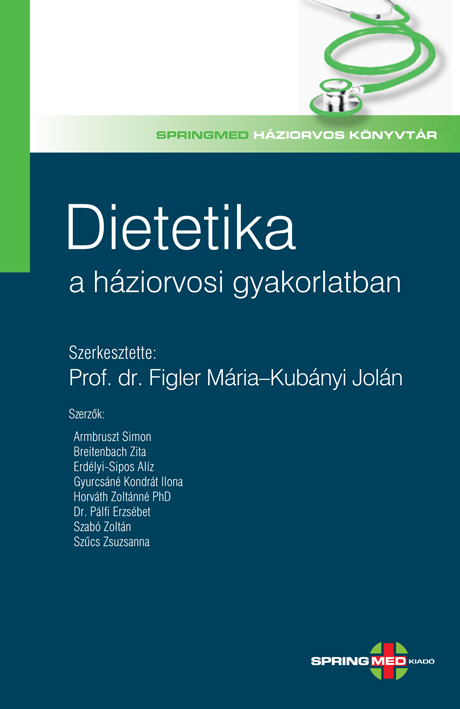 Mária , Kubányi Jolán, MSc , Ambruszt Simon , Breitenbach Zita , Erdélyi-Sipos Alíz, MSc , Gyurcsáné Kondrát Ilona , Horváth Zoltánné, PhD , Dr.Pálfi Erzsébet , Szabó Zoltán , Szűcs Zsuzsanna, MSc Prof.dr.Figler - Dietetika a háziorvosi gyakorlatban  [eKönyv: pdf]