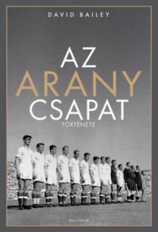 David Bailey - Az aranycsapat története [antikvár]