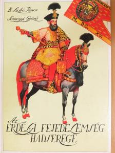 B. Szabó János - Az erdélyi fejedelemség hadserege [antikvár]
