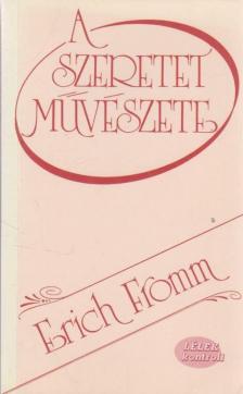 Erich Fromm - A szeretet művészete [antikvár]