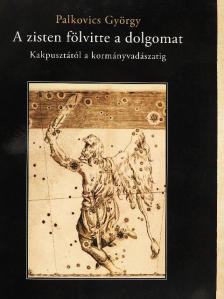 Palkovics György - A zisten fölvitte a dolgomat [antikvár]