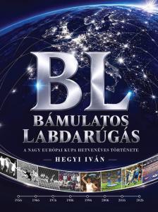 Hegyi Iván - Bámulatos Labdarúgás - A nagy Európai Kupa hetvenéves története