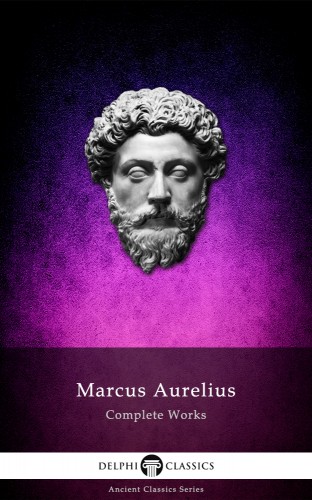 Marcus Aurelius - Complete Works of Marcus Aurelius (Illustrated) [eKönyv: epub, mobi]