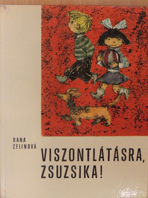 Hana Zelinová - Viszontlátásra, Zsuzsika! [antikvár]