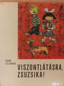 Hana Zelinová - Viszontlátásra, Zsuzsika! [antikvár]