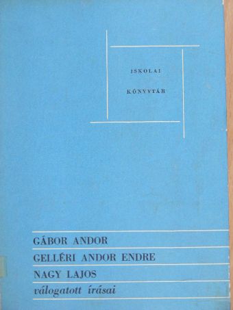 Gábor Andor - Gábor Andor, Gelléri Andor Endre, Nagy Lajos válogatott írásai [antikvár]