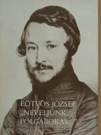 Eötvös József - "Neveljünk polgárokat..." [antikvár]