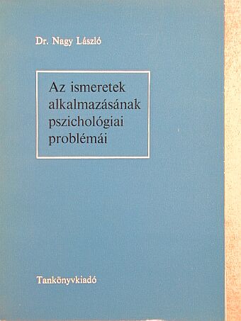 Dr. Nagy László - Az ismeretek alkalmazásának pszichológiai problémái [antikvár]