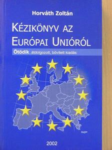 Horváth Zoltán - Kézikönyv az Európai Unióról [antikvár]