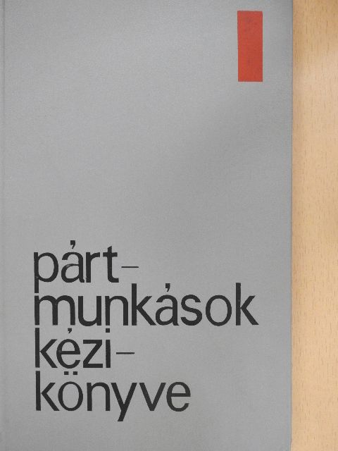 Balogh István - Pártmunkások kézikönyve [antikvár]