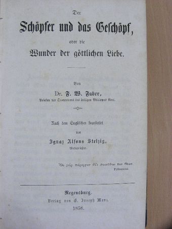 Dr. F. W. Faber - Der Schöpfer und das Geschöpf oder die Wunder der göttlichen Liebe (gótbetűs) [antikvár]