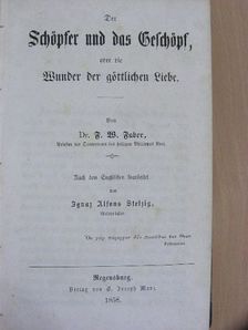 Dr. F. W. Faber - Der Schöpfer und das Geschöpf oder die Wunder der göttlichen Liebe (gótbetűs) [antikvár]