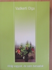 Vadkerti Olga - Virág vagyok, de nem hervadok [antikvár]