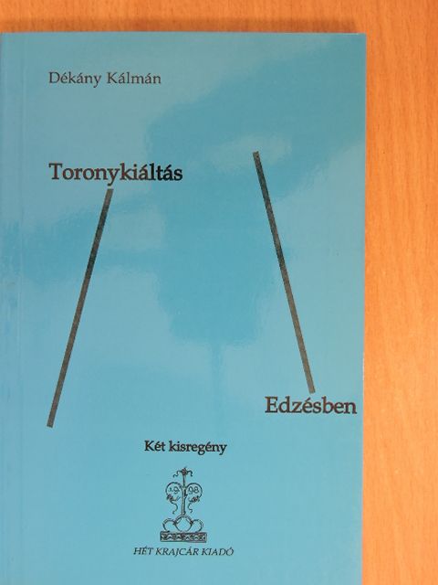 Dékány Kálmán - Toronykiáltás/Edzésben (dedikált példány) [antikvár]