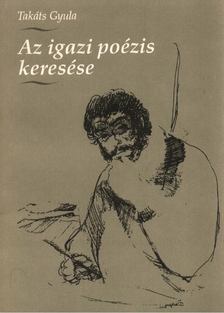 Takáts Gyula - Az igazi poézis keresése [antikvár]