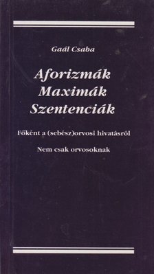Gaál Csaba - Aforizmák, Maximák, Szentenciák [antikvár]
