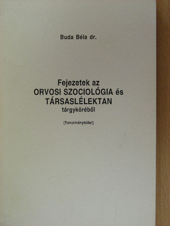 Dr. Buda Béla - Fejezetek az orvosi szociológia és társaslélektan tárgyköréből [antikvár]
