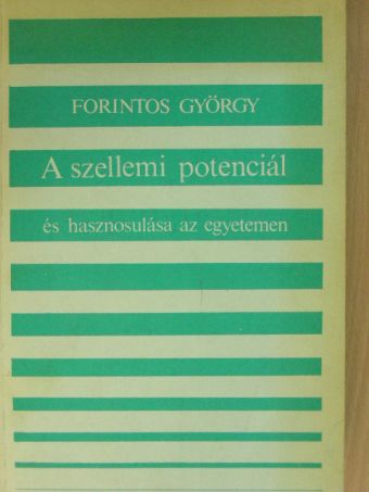 Forintos György - A szellemi potenciál és hasznosulása az egyetemen egy empirikus kutatás tükrében [antikvár]
