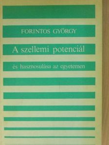 Forintos György - A szellemi potenciál és hasznosulása az egyetemen egy empirikus kutatás tükrében [antikvár]