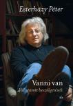 ESTERHÁZY PÉTER - Vanni van - Válogatott beszélgetések [eKönyv: epub, mobi]