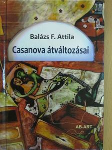 Balázs F. Attila - Casanova átváltozásai [antikvár]
