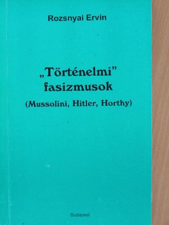 Rozsnyai Ervin - "Történelmi" fasizmusok [antikvár]