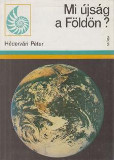 HÉDERVÁRI PÉTER - Mi újság a Földön? [antikvár]
