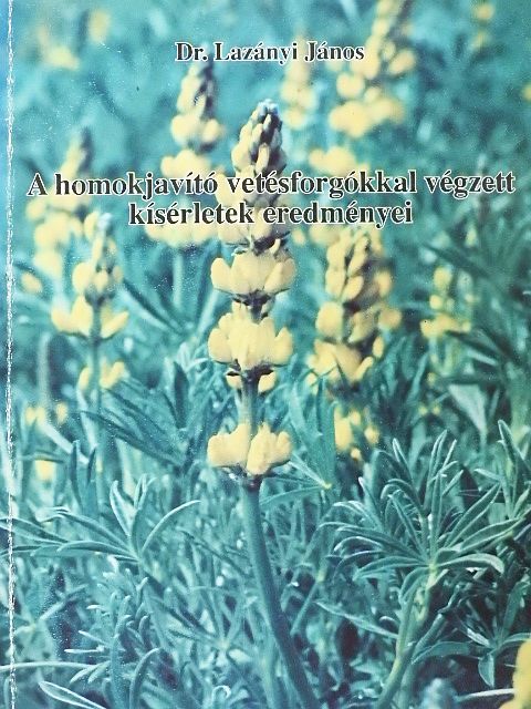 Dr. Lazányi János - A homokjavító vetésforgókkal végzett kísérletek eredményei [antikvár]