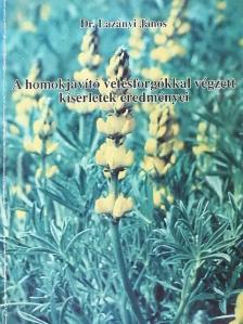 Dr. Lazányi János - A homokjavító vetésforgókkal végzett kísérletek eredményei [antikvár]