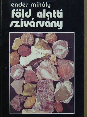 Endes Mihály - Föld alatti szivárvány [antikvár]