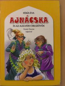 Fésűs Éva - Ajnácska és az aligvári cselszövők [antikvár]